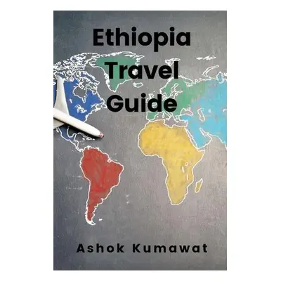 Ethiopia Travel Guide - Kumawat, Ashok