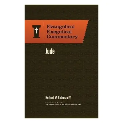 Jude: Evangelical Exegetical Commentary - Bateman, Herbert W. Iv