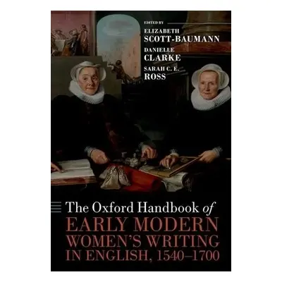 Oxford Handbook of Early Modern Women's Writing in English, 1540-1700