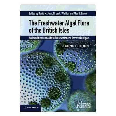 Freshwater Algal Flora of the British Isles - John, David M. a Whitton, Brian A. a Brook, Alan J