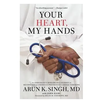 Your Heart, My Hands - MD, Arun K. Singh a Hanc, John