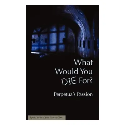 What Would You Die For? Perpetua's Passion