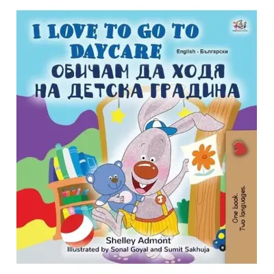 I Love to Go to Daycare (English Bulgarian Bilingual Children's Book) - Admont, Shelley a Books,