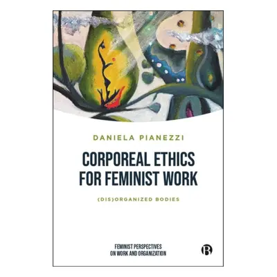 Corporeal Ethics for Feminist Work - Pianezzi, Daniela (University of Verona)