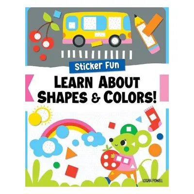 Sticker Fun: Learn about Shapes a Colors! - Powell, Logan