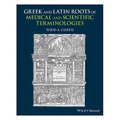 Greek and Latin Roots of Scientific and Medical Terminologies - Curtis, Todd A. (University of T