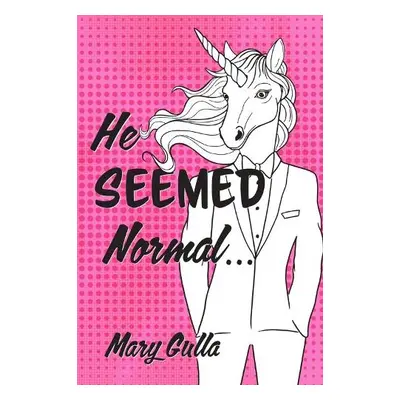 He Seemed Normal ... - Gulla, Mary