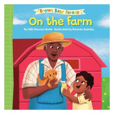 On the Farm: A Brown Baby Parade Book - Smith, Nikki Shannon a Quartey, Amanda