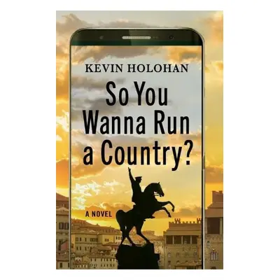 So You Wanna Run A Country - Holohan, Kevin