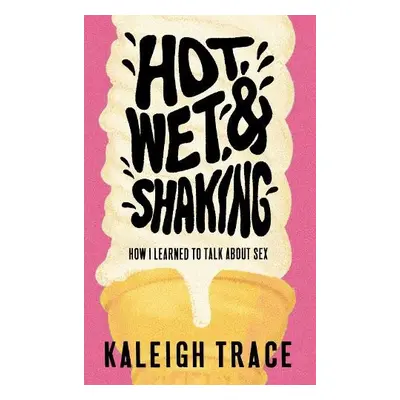 Hot, Wet, and Shaking - Trace, Kaleigh a Trace, Kaleigh