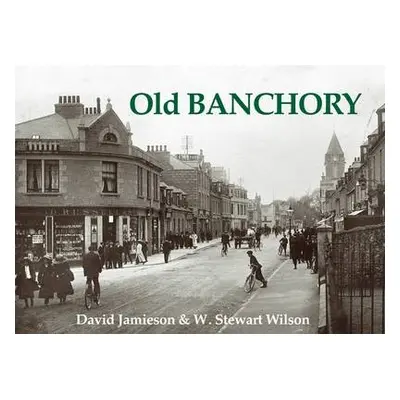 Old Banchory - Jamieson, David a Wilson, W. Stewart