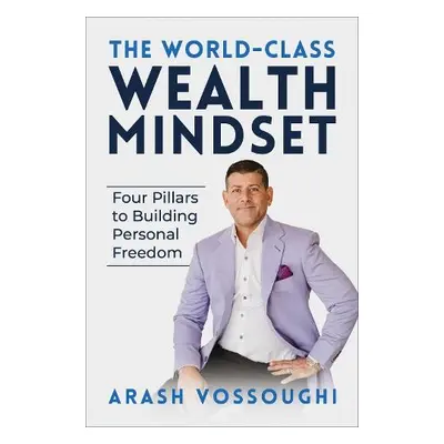 World Class Wealth Mindset - Vossoughi, Arash