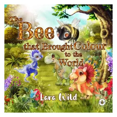 Bee that Brought Colour to the World - Wild, Lara