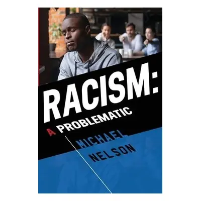 Racism: A Problematic - Nelson, Michael