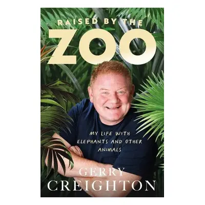 Raised by the Zoo - Creighton, Gerry