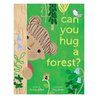 Can You Hug a Forest? - Gilbert, Frances