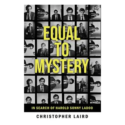 Equal to Mystery: In Search of Harold Sonny Ladoo - Laird, Christopher