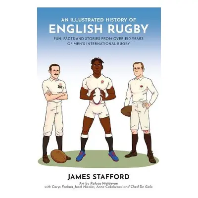 Illustrated History of English Rugby - Stafford, James