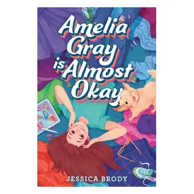 Amelia Gray Is Almost Okay - Brody, Jessica