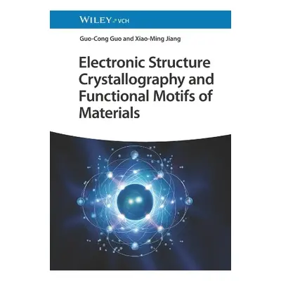 Electronic Structure Crystallography and Functional Motifs of Materials - Guo, Guo-Cong (Chinese