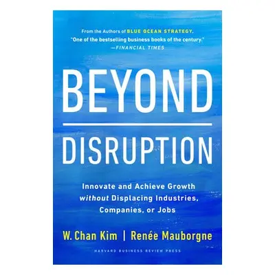 Beyond Disruption - Kim, W. Chan a Mauborgne, Rene A.