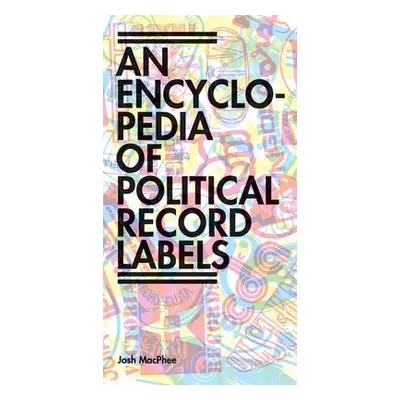 Encyclopedia of Political Record Labels - MacPhee, Josh