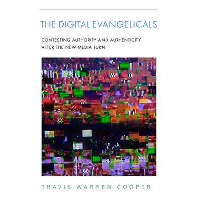 Digital Evangelicals - Cooper, Travis Warren