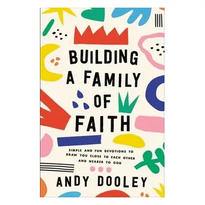 Building a Family of Faith - Dooley, Andy