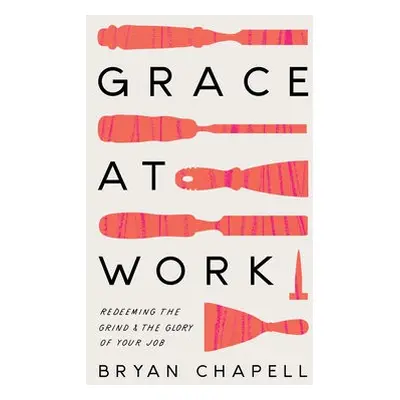 Grace at Work - Chapell, Bryan