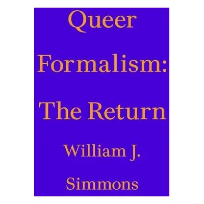 Queer Formalism: The Return - Simmons, William J.