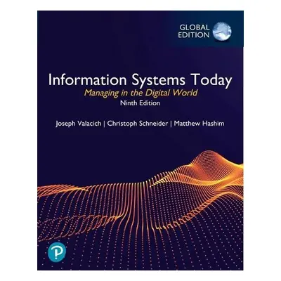 Information Systems Today: Managing in the Digital World, Global Edition - Valacich, Joseph a Sc