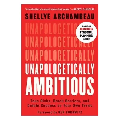 Unapologetically Ambitious - Archambeau, Shellye