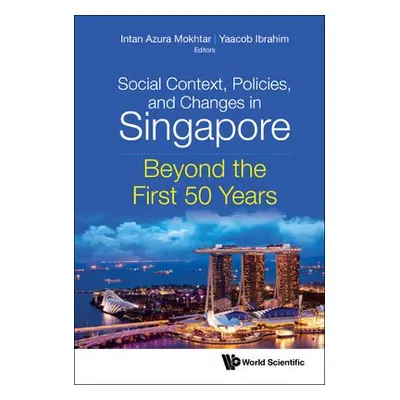 Social Context, Policies, And Changes In Singapore: Beyond The First 50 Years