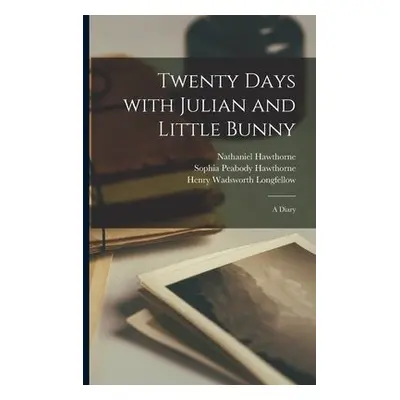 Twenty Days With Julian and Little Bunny - Hawthorne, Nathaniel