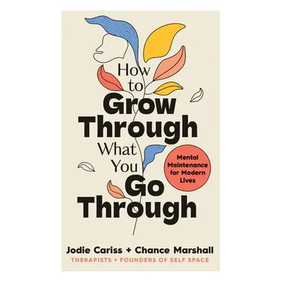 How to Grow Through What You Go Through - Cariss, Jodie a Marshall, Chance