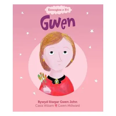 Enwogion o Fri: Gwen - Bywyd Lliwgar Gwen John - Wiliam, Casia