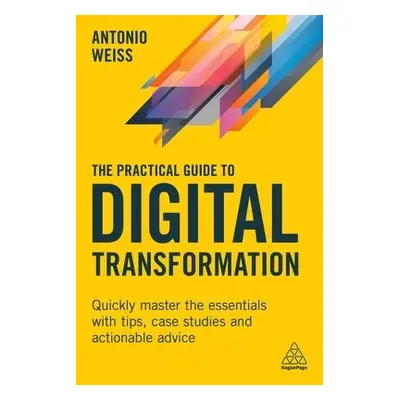 Practical Guide to Digital Transformation - Weiss, Antonio