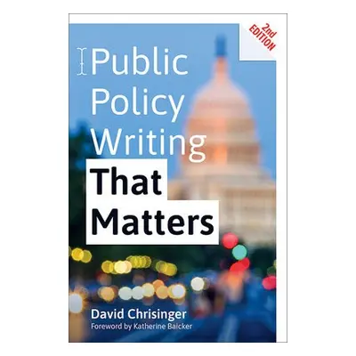 Public Policy Writing That Matters - Chrisinger, David (Communications Analyst)