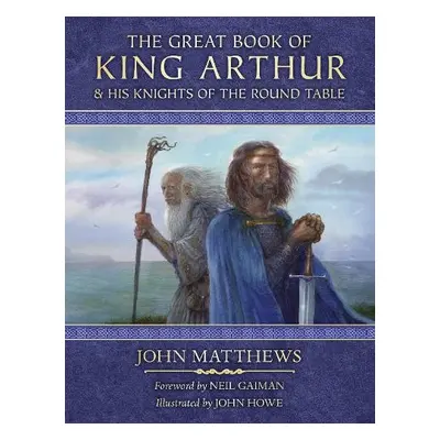 Great Book of King Arthur and His Knights of the Round Table - Matthews, John