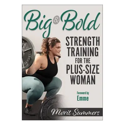 Big a Bold: Strength Training for the Plus-Size Woman - Summers, Morit