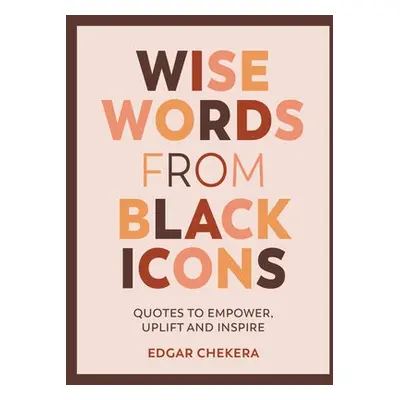 Wise Words from Black Icons - Chekera, Edgar