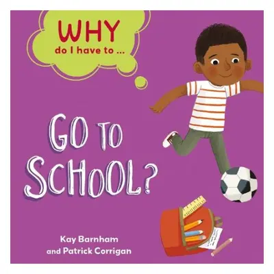 Why Do I Have To ...: Go to School? - Barnham, Kay