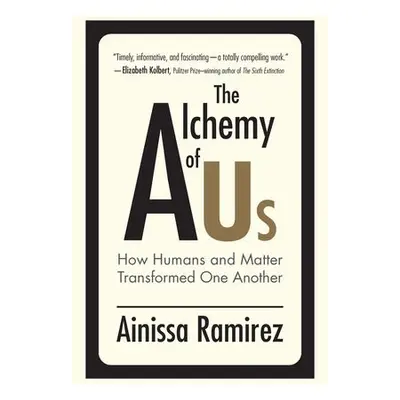 Alchemy of Us - Ramirez, Ainissa