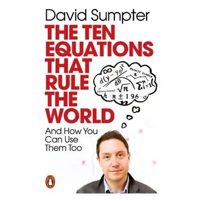 Ten Equations that Rule the World - Sumpter, David