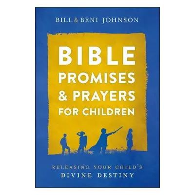 Bible Promises and Prayers for Children – Releasing Your Child`s Divine Destiny - Johnson, Bill 