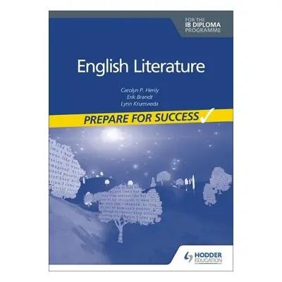 English Literature for the IB Diploma: Prepare for Success - Henly, Carolyn P. a Brandt, Erik a 