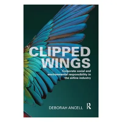 Clipped Wings - Ancell, Deborah (University of Westminster, UK)