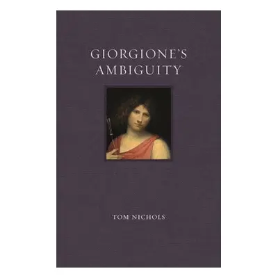 Giorgione's Ambiguity - Nichols, Tom