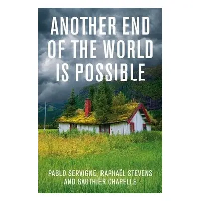 Another End of the World is Possible - Servigne, Pablo a Stevens, Raphael a Chapelle, Gauthier