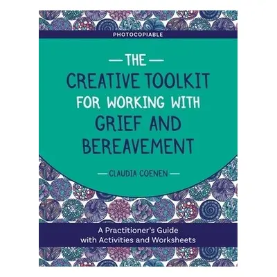 Creative Toolkit for Working with Grief and Bereavement - Coenen, Claudia